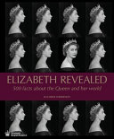 Elizabeth revealed : 500 facts about the Queen and her world /
