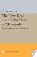 The New Deal and the problem of monopoly : a study in economic ambivalence /