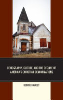 Demography, culture, and the decline of America's Christian denominations /