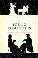 Young romantics : the tangled lives of English poetry's greatest generation /