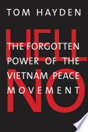 Hell No : the forgotten power of the Vietnam peace movement /