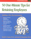 50 One-Minute Tips for Retaining Employees : Building a Win-Win Environment.