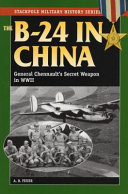 The B-24 in China : General Chennault's secret weapon in World War II /