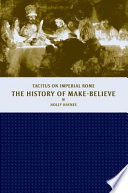 The history of make-believe : Tacitus on imperial Rome /