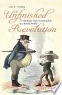 Unfinished revolution : the early American republic in a British world /