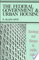 The federal government and urban housing : ideology and change in public policy /