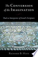 The conversion of the imagination : Paul as interpreter of Israel's Scripture /