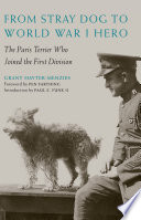 From stray dog to World War I hero : the Paris terrier who joined the First Division /