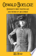 Oswald Boelcke : Germany's first fighter ace and father of air combat /