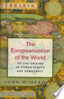 The Europeanization of the world : on the origins of human rights and democracy /