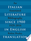 Italian literature since 1900 in English translation : an annotated bibliography, 1929-2016 /