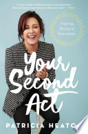 Your second act : inspiring stories of reinvention /