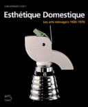 Esthétique domestique : les arts ménagers 1920-1970 /