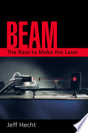 Beam : the race to make the laser /