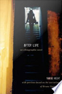 After life : an ethnographic novel /
