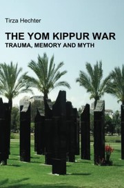 Milḥamah kivdat damim : ṭraʼumah, zikaron u-mitos (1973-2013) = The Yom Kippur War : trauma, memory and myth (1973-2013) /