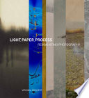 Light, paper, process : reinventing photography /
