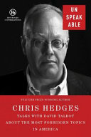 Unspeakable : Chris Hedges on the most forbidden topics in America /