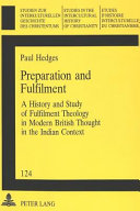 Preparation and fulfilment : a history and study of fulfilment theology in modern British thought in the Indian context /