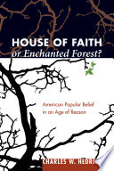 House of faith or enchanted forest? : American popular belief in an age of reason /