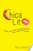 Chica lit : popular Latina fiction and Americanization in the twenty-first century /