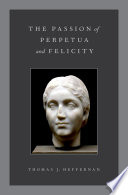 The passion of Perpetua and Felicity /