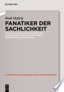 Fanatiker der Sachlichkeit : Richard Hamann und die Rezeption der Moderne in der universitären deutschen Kunstgeschichte 1930-1960.