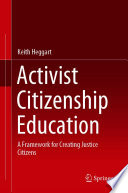 Activist citizenship education : a framework for creating justice citizens /