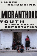 Migranthood : youth in a new era of deportation /