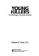 Young killers : the challenge of juvenile homicide /