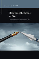 Resowing the seeds of war : presidential peace rhetoric since 1945 /