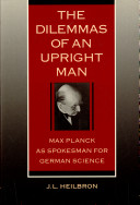 The dilemmas of an upright man : Max Planck as spokesman for German science /