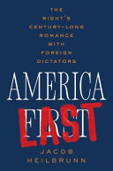America last : the Right's century-long romance with foreign dictators /