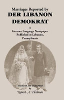 Marriages reported by Der Libanon Demokrat, a German language newspaper published at Lebanon, Pennsylvania