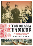 Yokohama yankee: my family's five generations as outsiders in Japan /