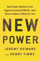 New power : how power works in our hyperconnected world --and how to make it work for you /