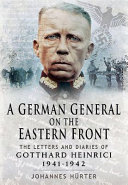 A German general on the Eastern Front : the letters and diaries of Gotthard Heinrici, 1941-1942 /