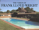 The vision of Frank Lloyd Wright /