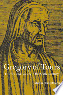 Gregory of Tours : history and society in the sixth century /