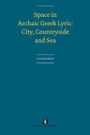 Space in archaic Greek lyric : city, countryside and sea /