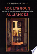 Adulterous alliances : home, state, and history in early modern European drama and painting /