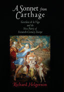 Sonnet from Carthage : Garcilaso de la Vega and the New Poetry of Sixteenth-Century Europe.