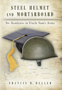 Steel helmet and mortarboard : an academic in Uncle Sam's Army /