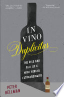 In vino duplicitas : the rise and fall of a wine forger extraordinaire /
