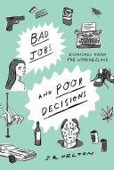 Bad jobs and poor decisions : dispatches from the working class : a memoir /