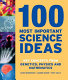 100 most important science ideas : key concepts in genetics, physics and mathematics /