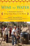 Wine to water : a bartender's quest to bring clean water to the world /