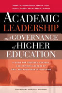 Academic leadership and governance of higher education : a guide for trustees, leaders, and aspiring leaders of two- and four-year institutions /