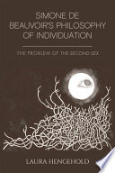 Simone de Beauvoir's philosophy of individuation : the problem of The second sex /