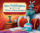 Mrs. Paddington and the silver mousetraps : a hair-raising history of women's hairstyles in 18th-century London /
